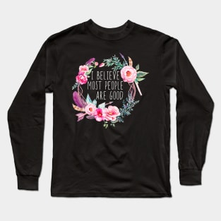 I Believe Most People Are Good Long Sleeve T-Shirt